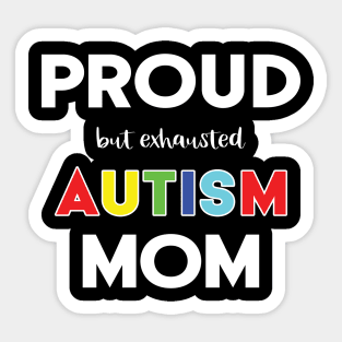 Proud (But Exhausted) Autism Mom Sticker